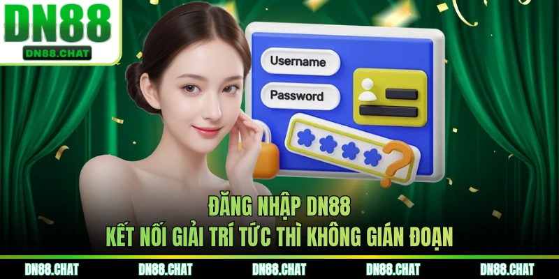 Đăng Nhập DN88 - Kết Nối Giải Trí Tức Thì Không Gián Đoạn