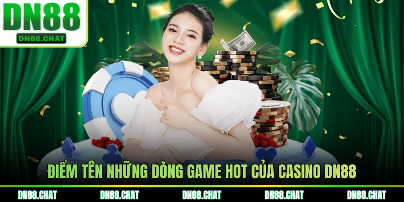 Điểm tên những dòng game hot của casino DN88