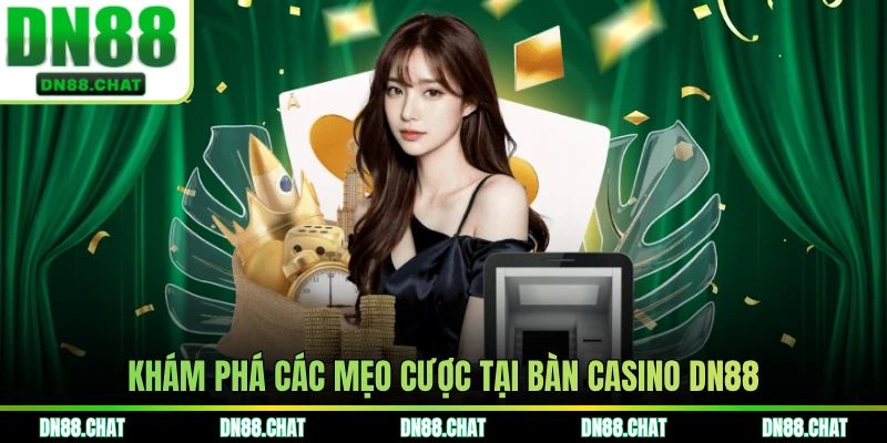 Khám phá các mẹo cược tại bàn casino DN88