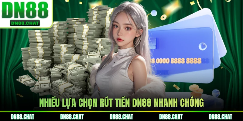 Nhiều lựa chọn rút tiền DN88 nhanh chóng