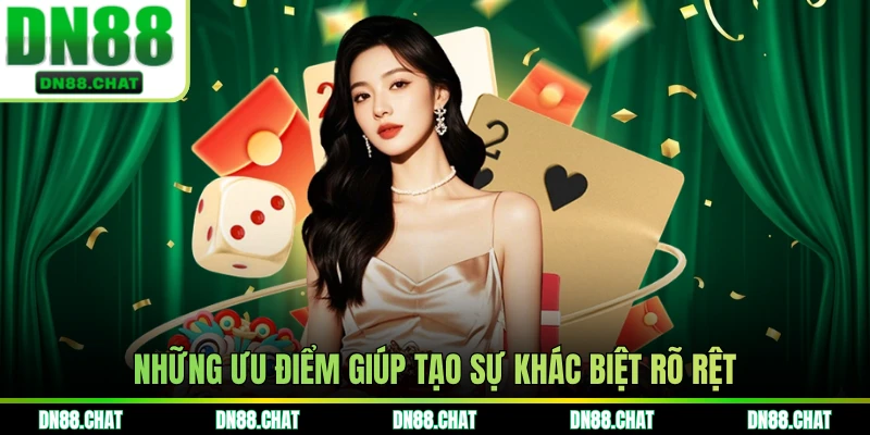 Những ưu điểm giúp tạo sự khác biệt rõ rệt